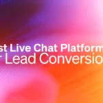 Best Live Chat Platforms For Lead Conversion