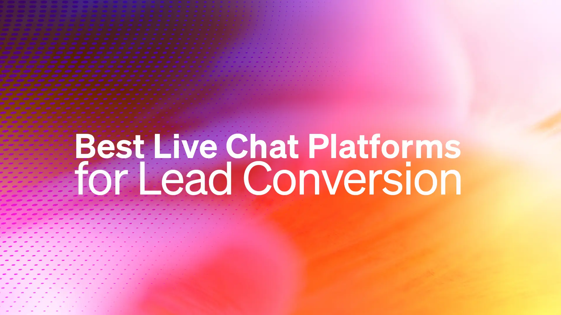 Best Live Chat Platforms For Lead Conversion